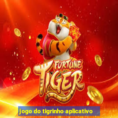 jogo do tigrinho aplicativo